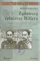 Żydowscy żołnierze Hitlera Nieznana historia nazistowskich ustaw rasowych i mężczyzn pochodzenia żydowskiego w armii niemieckiej - Bryan Mark Rigg