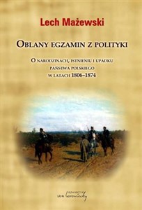 Oblany egzamin z polityki O narodzinach, istnieniu i upadku państwa polskiego w latach 1806-1874 - Księgarnia Niemcy (DE)