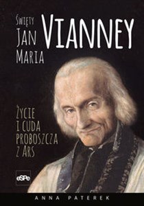 Święty Jan Maria Vianney Życie i cuda proboszcza z Ars - Księgarnia UK