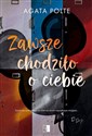 Zawsze chodziło  o ciebie