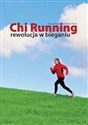 Chi Running rewolucja w bieganiu - Danny Dreyer, Katherine Dreyer