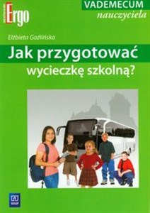 Jak przygotować wycieczkę szkolną? Vademecum nauczyciela - Księgarnia UK