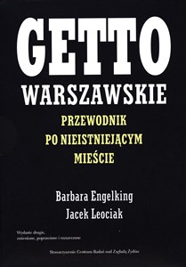 Getto warszawskie Przewodnik po nieistniejącym mieście
