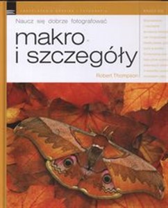 Makro i szczegóły Naucz się dobrze fotografować