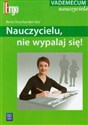 Nauczycielu nie wypalaj się Vademecum nauczyciela - Berta Strycharska-Gać