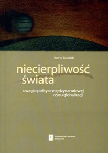 Niecierpliwość świata uwagi o polityce międzynarodowej czasu globalizacji