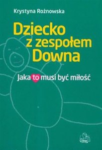 Dziecko z zespołem Downa Jaka to musi być miłość