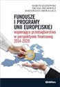 Fundusze i programy Unii Europejskiej wspierające przedsiębiorstwa w perspektywie finansowej 2014-2020 - Marcin Kleinowski, Michał Piechowicz, Małgorzata Sikora-Gaca