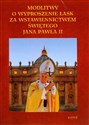 Modlitwy o wyproszenie łask za wstawiennictwem Jana Pawła II. - Lech Tkaczyk