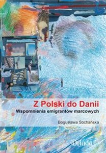 Z Polski do Danii Wspomnienia emigrantów marcowych