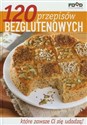 120 przepisów bezglutenowych które zawsze Ci się udadzą!