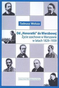 Od Honoratki do Wierzbowej Życie szachowe w Warszawie w latach 1829–1939 - Księgarnia UK