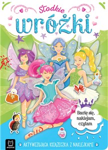 Słodkie wróżki. Aktywizująca książeczka z naklejkami. Bawię się, naklejam, czytam