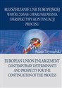 Rozszerzanie Unii Europejskiej Współczesne uwarunkowania i perspektywy kontynuacji procesu