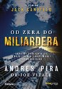 Od zera do miliardera 18 reguł bogacenia się i korzystania z możliwości bez ograniczeń - Andres Pira, Joe Vitale, Jack Canfield