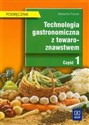 Technologia gastronomiczna z towaroznawstwem Część 1 Podręcznik Technikum