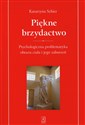 Piękne brzydactwo Psychologiczna problematyka obrazu ciała i jego zaburzeń - Katarzyna Schier