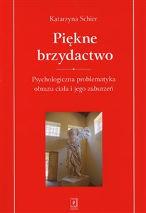 Piękne brzydactwo Psychologiczna problematyka obrazu ciała i jego zaburzeń - Księgarnia Niemcy (DE)