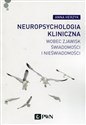 Neuropsychologia kliniczna wobec zjawisk świadomości i nieświadomości - Anna Herzyk