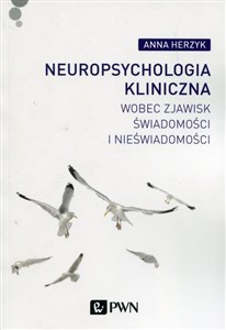 Neuropsychologia kliniczna wobec zjawisk świadomości i nieświadomości - Księgarnia Niemcy (DE)