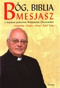 Bóg Biblia Mesjasz Z księdzem profesorem Waldemarem Chrostowskim rozmawiają: Grzegorz Górny i Rafał Tichy