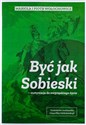 Być jak Sobieski - motywacja do zwycięskiego życia - Mariola Wołochowicz, Piotr Wołochowicz