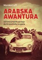 Arabska awantura Od Emira Rzewuskiego do Krzysztofa Jurgiela - Monika Luft