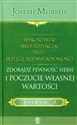 Wykorzystaj swój potencjał przez potęgę podświadomości Zdobądź pewność siebie i poczucie własnej wartości. Księga 3