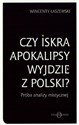 Czy iskra apokalipsy wyjdzie z Polski?