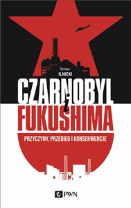 Czarnobyl i Fukushima Przyczyny, przebieg i konsekwencje