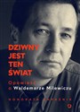 Dziwny jest ten świat Opowieść o Waldemarze Milewiczu - Honorata Zapaśnik