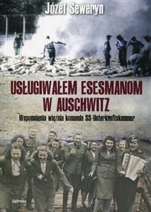Usługiwałem esesmanom w Auschwitz Wspomnienia więźnia komanda SS-Unterkunftskammer - Księgarnia Niemcy (DE)