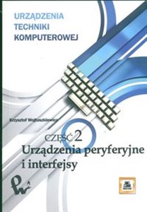 Urządzenia techniki komputerowej Część 2 Urządzenia peryferyjne i interfejsy