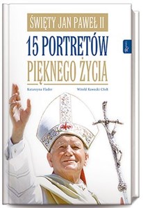 Święty Jan Paweł II 15 portretów pięknego życia - Księgarnia Niemcy (DE)