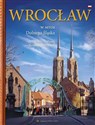 Wrocław W sercu Dolnego Śląska - Kaczmarek Romuald