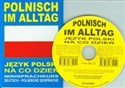 Polnisch im alltag Język polski na co dzień + CD Minisprachkurs. Deutsch-Polnische Gesprache - Opracowanie Zbiorowe