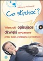 Co słychać? Książka z płytą CD Wierszyki opisujące dźwięki wydawane przez ludzi, zwierzęta i przedmioty - Arkadiusz Maćkowiak