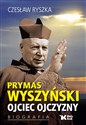 Prymas Wyszyński Ojciec Ojczyzny Biografia - Czesław Ryszka