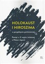 Holokaust i Hiroszima w perspektywie porównawczej Pamięć o II wojnie światowej w Polsce i Japonii - 