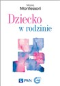 Dziecko w rodzinie - Maria Montessori