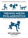 Trening mięśni pośladkowych Jak zbudować siłę, poprawić sylwetkę i osiągnąć sportowe cele - Bret Contreras, Glen Cordoza
