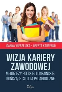 Wizja kariery zawodowej młodzieży polskiej i ukraińskiej kończącej studia pedagogiczne - Księgarnia Niemcy (DE)