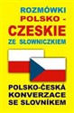 Rozmówki polsko-czeskie Polsko-Česká Konverzace se Slovníkem - Opracowanie Zbiorowe