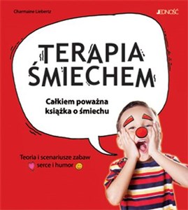 Terapia śmiechem Całkiem poważna książka o śmiechu. Teoria i scenariusze zabaw.