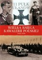 Wielka Księga Kawalerii Polskiej 1918-1939 Tom 14 11 Pułk Ułanów Legionowych im. Marszałka Edwarda Śmigłego-Rydza