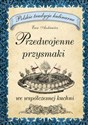 Przedwojenne przysmaki We współczesnej kuchni