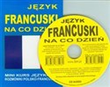 Język francuski na co dzień + CD Mini kurs językowy Rozmówki polsko - francuskie - Opracowanie Zbiorowe