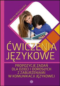 Ćwiczenia językowe Propozycje zadań dla dzieci i dorosłych z zaburzeniami w komunikacji językowej