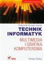 Technik informatyk Multimedia i grafika komputerowa Podręcznik do nauki zawodu