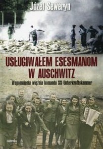 Usługiwałem esesmanom w Auschwitz Wspomnienia więźnia komanda SS-Unterkunftskammer